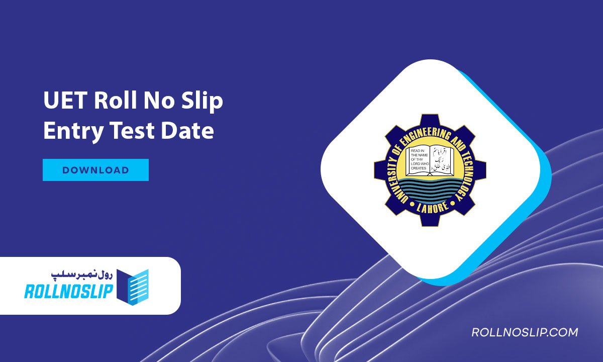 UET Roll No Slip Entry Test Date